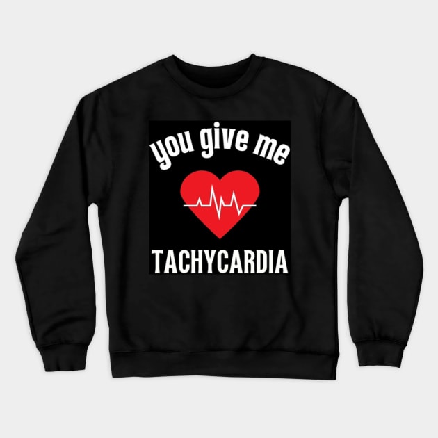 you give me tachycardia Crewneck Sweatshirt by Fanu2612